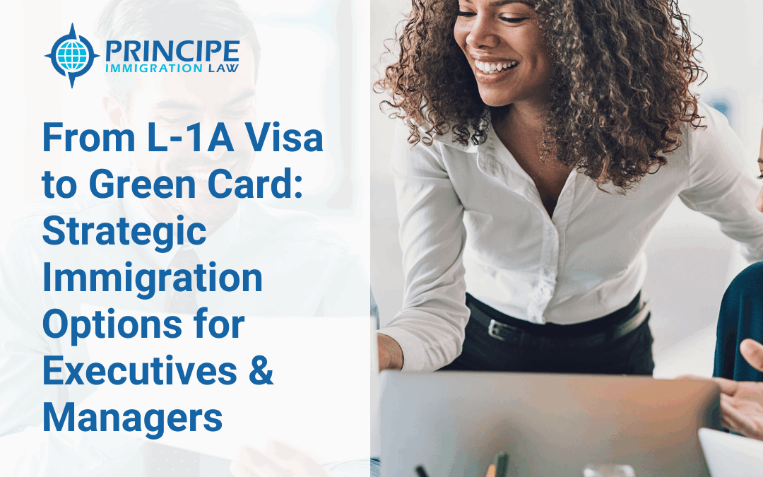 From L-1A Visa to Green Card: Strategic Immigration Options for Executives & Managers